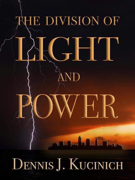 Title details for THE DIVISION OF LIGHT AND POWER by Dennis Kucinich - Available